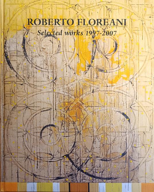 Roberto Floreani. Selected Works 1997-2007 - Volker W. Feierabend - copertina