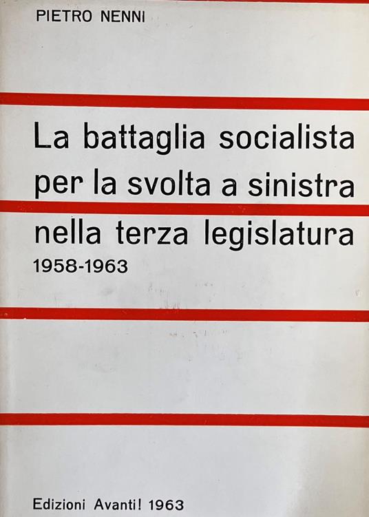 La Battaglia Socialista Per La Svolta A Sinistra Nella Terza Legislatura (1958-1963) - Pietro Nenni - copertina