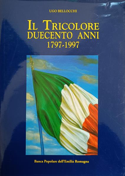 Il Tricolore Duecento Anni 1797 - 1997 - Ugo Bellocchi - copertina