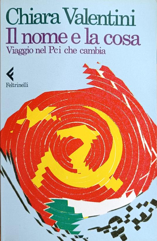 Il Nome E La Cosa. Viaggio Nel Pci Che Cambia - Chiara Valentini - copertina