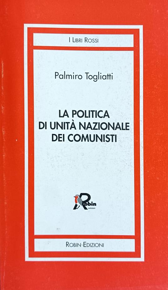 La Politica Di Unità Nazionale Dei Comunisti - Palmiro Togliatti - copertina