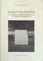 Igino Legnaghi. La Forma Come Progetto E Come Esperienza