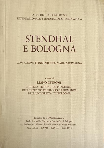 Atti Del Congresso Internazionale Stendhaliano Dedicato A Stendhal E Bologna. Con Alcuni Itinerari Dell'Emilia Romagna - Liano Petroni - copertina