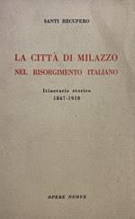 La Citta' Di Milazzo Nel Risorgimento Italiano. Itinerario Storico 1847-1918