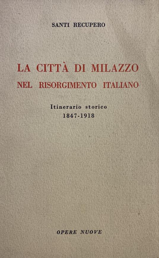 La Citta' Di Milazzo Nel Risorgimento Italiano. Itinerario Storico 1847-1918 - copertina