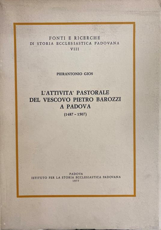 L' Attivita' Pastorale Del Vescovo Pietro Barozzi A Padova (1487-1507) - Pierantonio Gios - copertina
