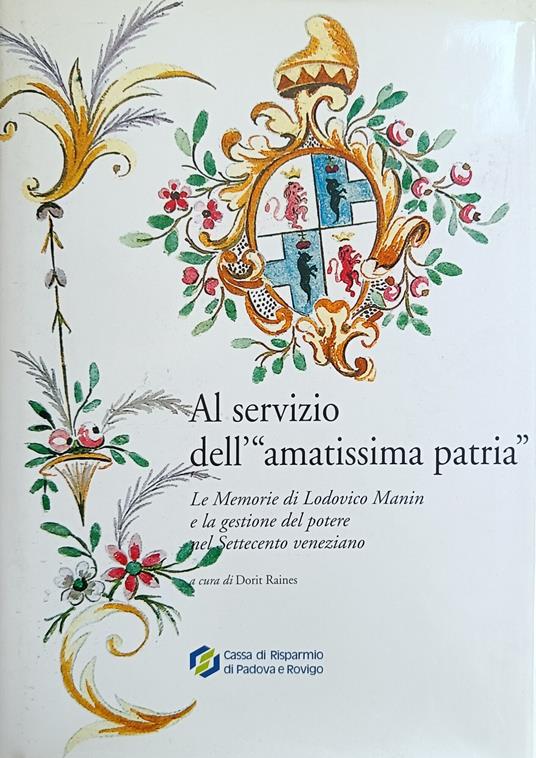 Al Servizio Dell' "Amatissima Patria". Le Memorie Di Lodovico Manin E La Gestione Del Potere Nel Settecento Veneziano - Dorit Raines - copertina