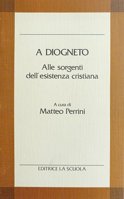 A Diogneto. Alle Sorgenti Dell'Esistenza Cristiana - Matteo Perrini - copertina