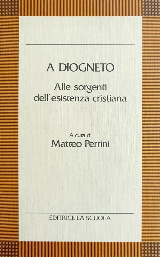 A Diogneto. Alle Sorgenti Dell'Esistenza Cristiana - Matteo Perrini - copertina