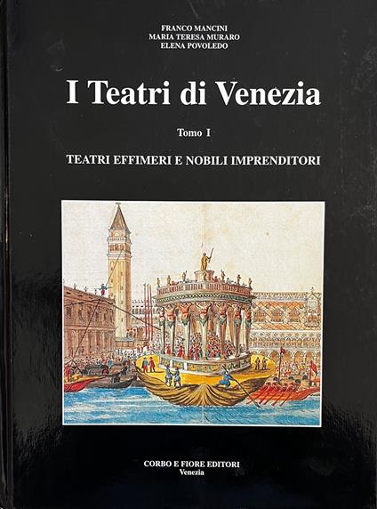 I Teatri Di Venezia. Teatri Effimeri E Nobili Imprenditori - Franco Mancini - copertina