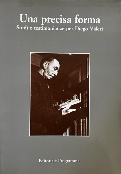 Una Precisa Forma. Studi E Testimonianze Per Diego Valeri - copertina