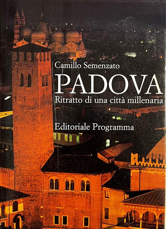 Padova. Ritratto Di Una Città Millenaria - Semenzato Camillo - copertina