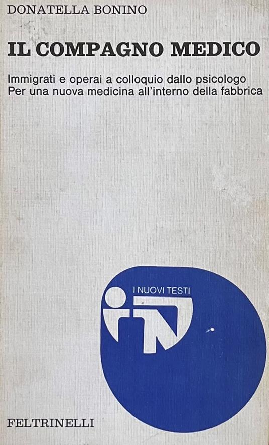 Il Compagno Medico. Immigrati E Operai A Colloquio Dallo Psicologo. Per Una Nuova Medicina All'Interno Della Fabbrica - Donatella Bonino - copertina