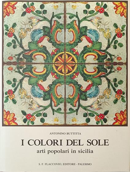I Colori Del Sole. Arti Popolari In Sicilia - Antonino Buttitta - copertina