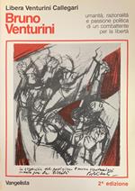 Bruno Venturini. Umanità, Razionalità E Passione Politica Di Un Combattente Per La Libertà