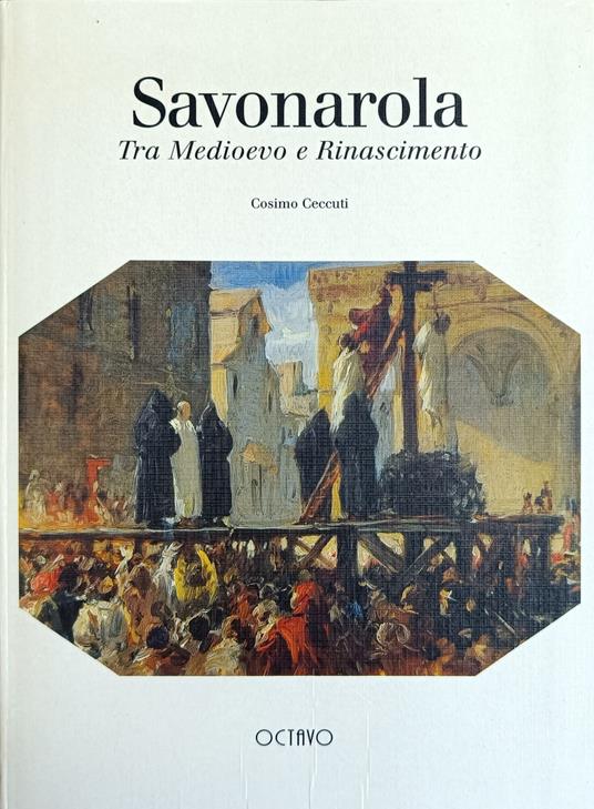 Savonarola. Tra Medioevo E Rinascimento - Cosimo Ceccuti - copertina