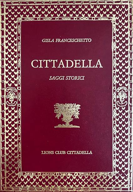 Cittadella. Saggi Storici - Gisla Franceschetto - copertina