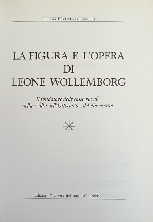 La Figura E L'Opera Di Leone Wollemborg. Il Fondatore Delle Casse Rurali Nella Realta' Dell'Ottocento E Del Novecento - Ruggiero Marconato - copertina