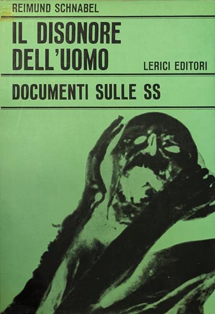 Il Disonore Dell'Uomo. Documenti Sulle Ss - Reimund Schnabel - copertina