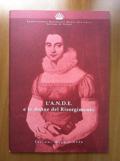 L' A.N.D.E. E Le Donne Del Risorgimento Ass.Ne Naz. Donne Elettrici 1996 - E17228 - copertina