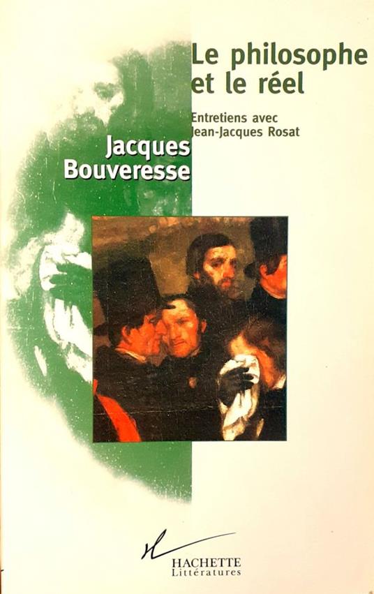 Le philosophe et le réel. Entretiens avec Jean-Jacques Rosat - Jacques Bouveresse - copertina