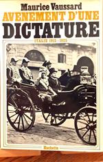 Avènement d'une dictature. Italie 1915 - 1925 / Avènement d'une dictature. L'Italie entre la guerre et le Fascisme. 1915-1925