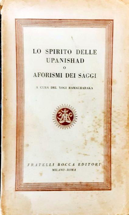 Lo spirito delle Upanishad o aforismi dei saggi. Raccolta di passi, aforismi, detti, proverbi, ecc., estratti dalle >, o scritture sacre dell'India (.) - Yogi Ramacharaka - copertina