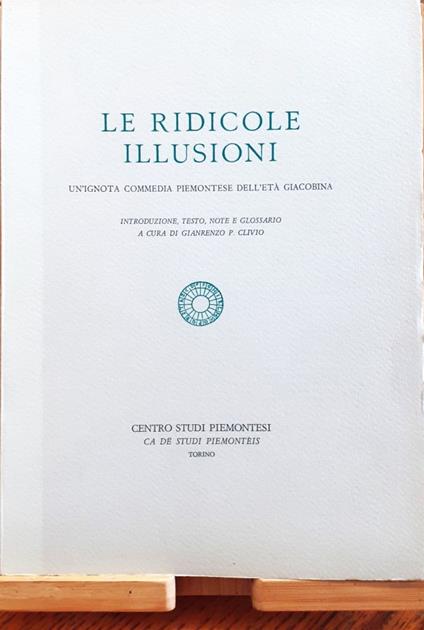 Le ridicole illusioni. Un'ignota commedia piemontese dell'età giacobina - copertina