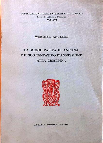 La Municipalità di Ancona e il suo tentativo d'annessione alla Cisalpina - Werther Angelini - copertina