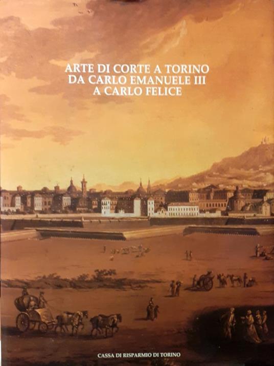 Arte di corte a Torino da Carlo Emanuele III a Carlo Felice - copertina