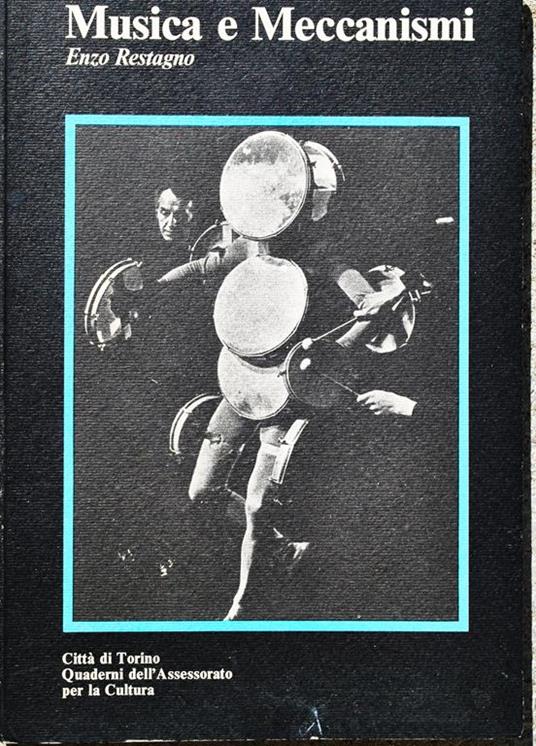 Musica e meccanismi Quaderni dell'assessorato cultura Settembre musica Torino 1980 - Enzo Restagno - copertina