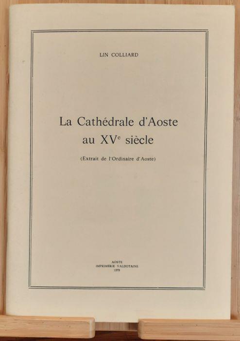 La Cathédrale d'Aoste au XV siécle Aosta 1978 - Lino Colliard - copertina