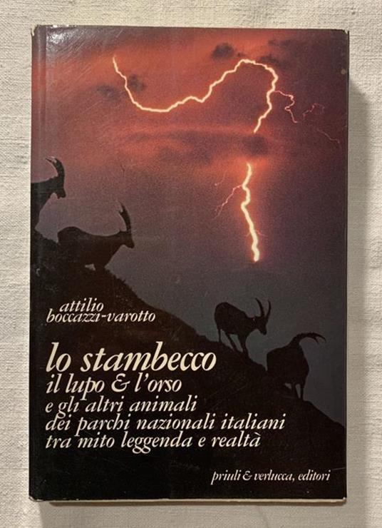 Lo stambecco, il lupo & l'orso e gli altri animali dei parchi nazionali italiani tra mito, leggenda e realtà - Attilio Boccazzi Varotto - copertina