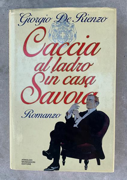 Caccia al ladro in casa Savoia. Romanzo - Giorgio De Rienzo - copertina