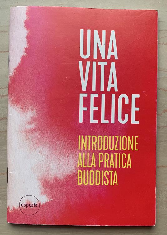 Una vita felice. Introduzione alla pratica buddista - Libro Usato - Esperia  Edizioni/Creacommercio s..l. (Sede legale: via Ronaglia 14 