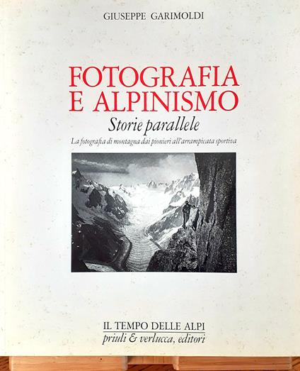 Fotografia e Alpinismo Storie parallele 1995 Collana Il tempo delle Alpi - Giuseppe Garimoldi - copertina