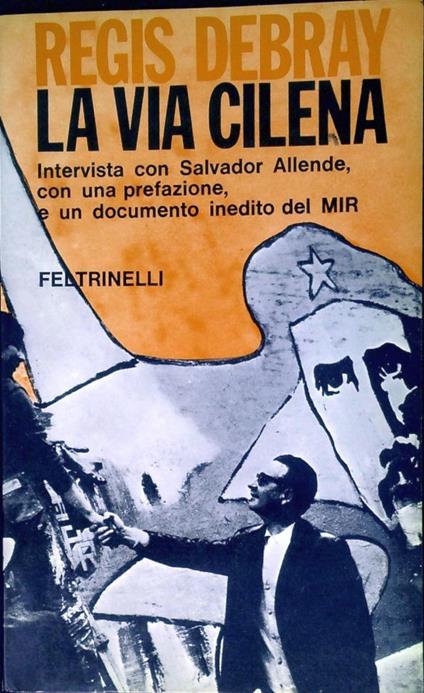 La via cilena: intervista con Salvador Allende, presidente del Cile, con una prefazione, e un documento inedito del MIR - Régis Debray - copertina