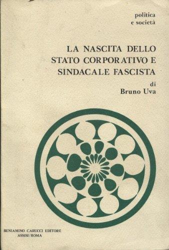 La Nascita Dello Stato Corporativo E Sindacale Fascista Di: Bruno Uva - copertina