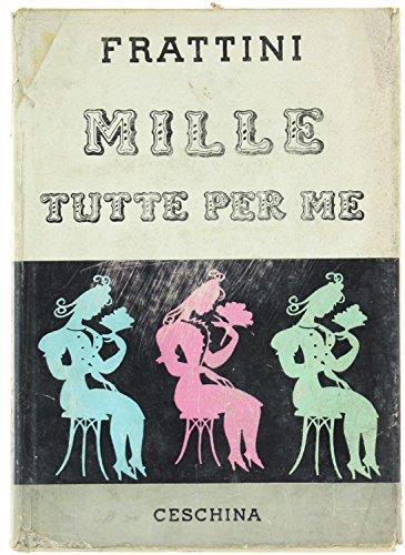 Mille Tutte Per Me. Due Romanzi E Venti Racconti - Angelo Frattini - copertina