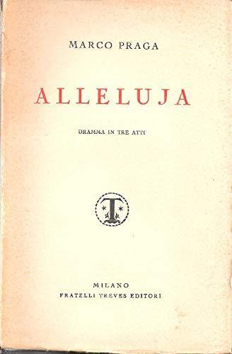 Alleluja Dramma In Tre Atti - Marco Praga - copertina