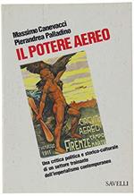 Il Potere Aereo. Una Critica Politica E Storico-culturale Di Un Settore Trainante Dell'imperialismo Contemporaneo