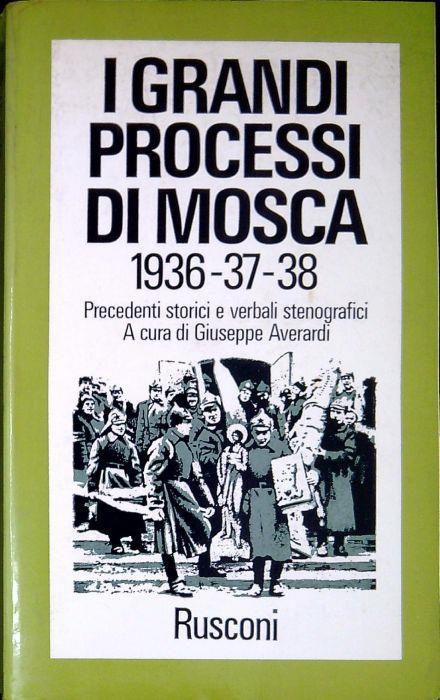 I Grandi Processi Di Mosca 1936-37-38, ( Precedenti Storici E Verbali Stenografici ) - Giuseppe Averardi - copertina