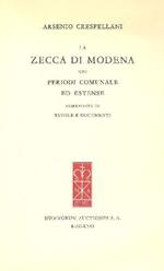 La Zecca di Modena nei periodi comunale ed estense (corredata di tavole e documenti)