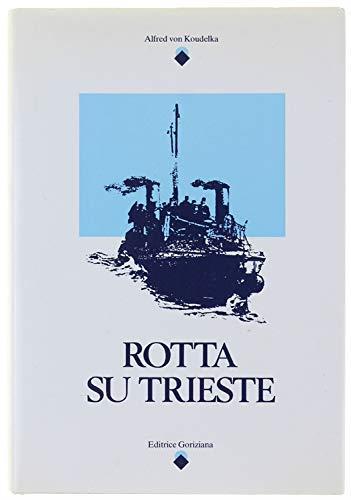 Rotta Su Trieste - Alfred von Koudelka - copertina