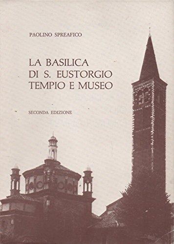 La Basilica Di S. Eustorgio Tempio E Museo. Seconda Edizione - Paolino Spreafico - copertina