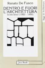 Dentro e fuori l'architettura. Scritti brevi (1960-1990)