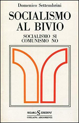 Socialismo Al Bivio. Socialismo Si Comunismo No - Domenico Settembrini - copertina
