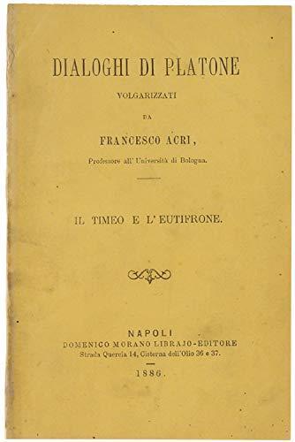 Dialoghi Di Platone. Timeo E L'eutifrone. Volgarizzati Da Francesco Acri - Platone - copertina