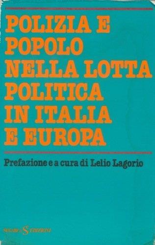 Polizia E Popolo Nella Lotta Politica In Italia E Europa - Lelio Lagorio - copertina