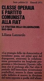 Classe Operaia E Partito Comunista Alla Fiat. La Strategia Della Collaborazione 1945-1949